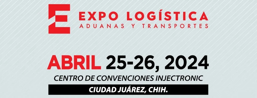 Realizarán Expo Logística el 25 y 26 de abril en Cd. Juárez