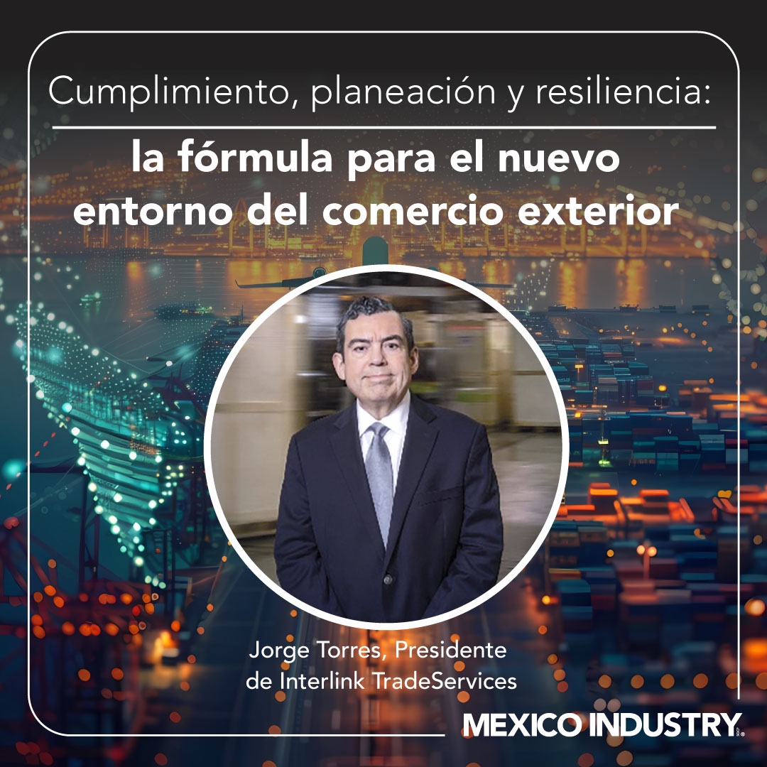 Cumplimiento, planeación y resiliencia: la fórmula para competir en el nuevo entorno del comercio exterior